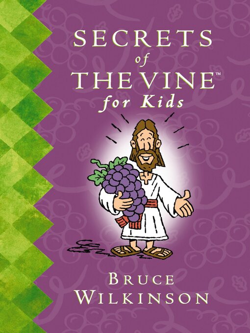Title details for Secrets of the Vine For Kids Book by Bruce Wilkinson - Available